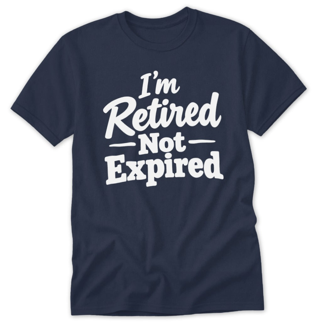 A dark blue short-sleeved t-shirt featuring white text that reads "I'm Retired Not Expired".