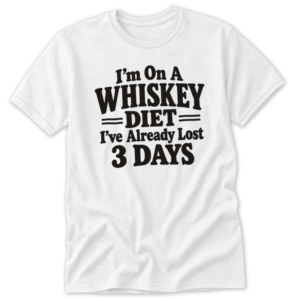 A white t-shirt featuring the black text, I am on a whiskey diet, I've already lost 3 days.