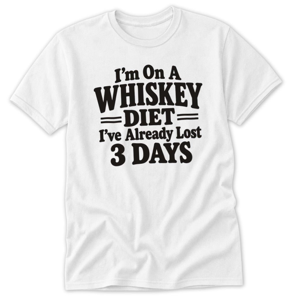 A white t-shirt featuring the black text, I am on a whiskey diet, I've already lost 3 days.