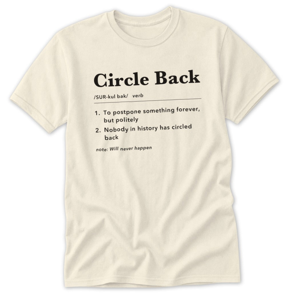 Cream t-shirt with "Circle Back" definition: "To postpone something forever, but politely."