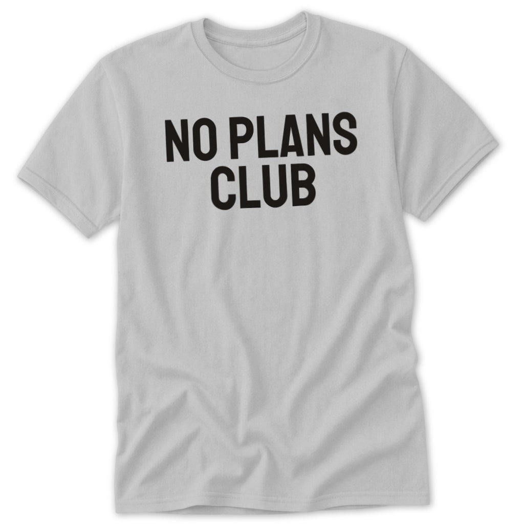 Light gray t-shirt with black text that reads "NO PLANS CLUB".
