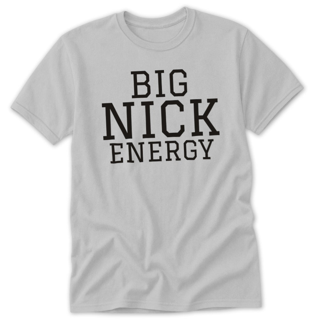 Light grey t-shirt with black text reading "BIG NICK ENERGY".
