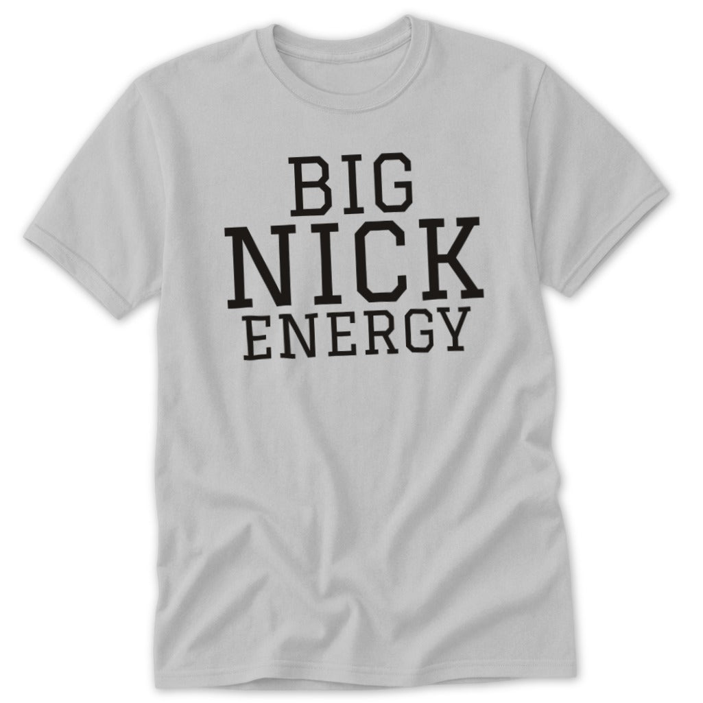 Light grey t-shirt with black text reading "BIG NICK ENERGY".