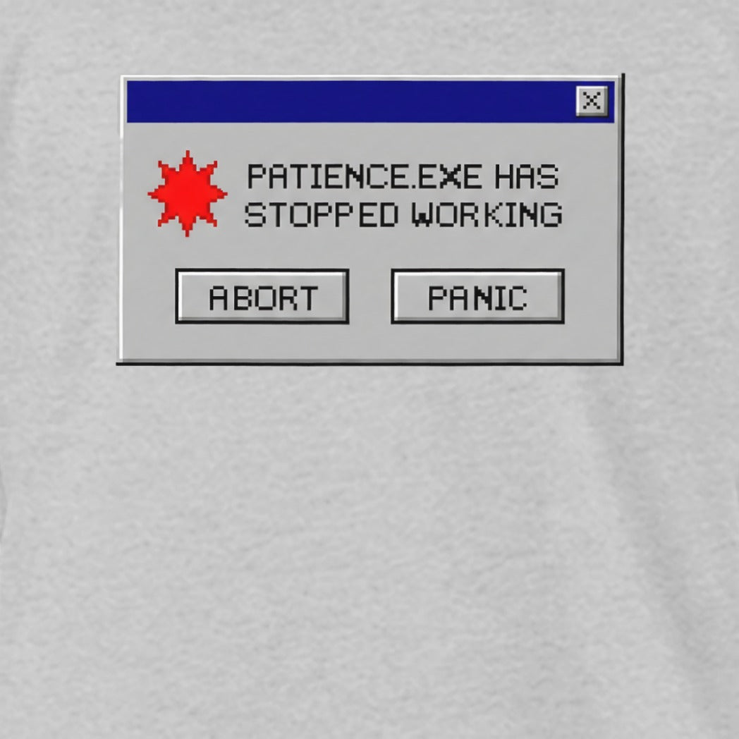 Patience.EXE Has Stopped Working Funny Product