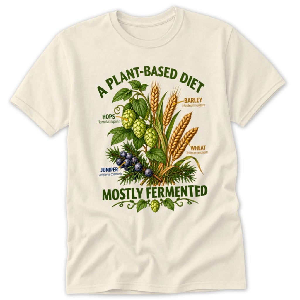 Cream t-shirt with "A PLANT-BASED DIET" and "MOSTLY FERMENTED" text surrounding hops, barley, wheat, and juniper.