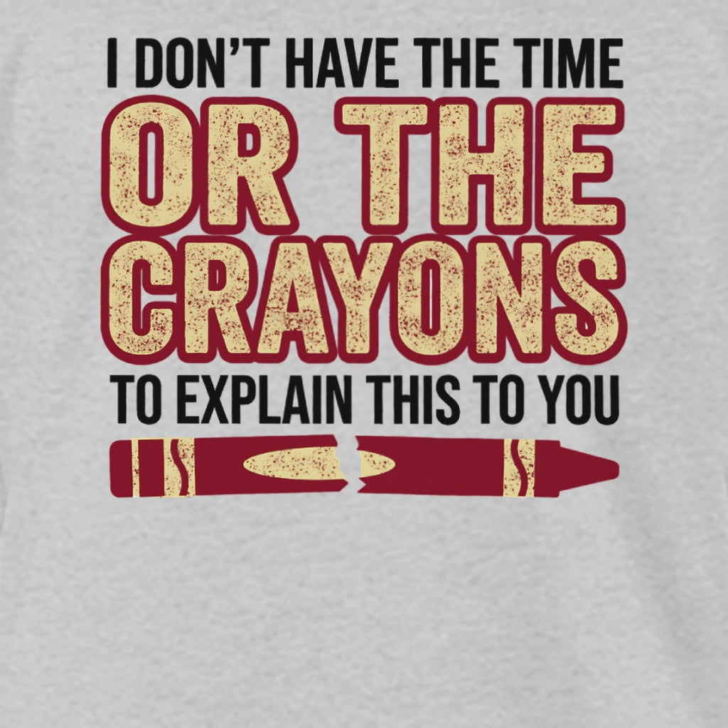 I Don't Have the Time Or The Crayons Funny Product