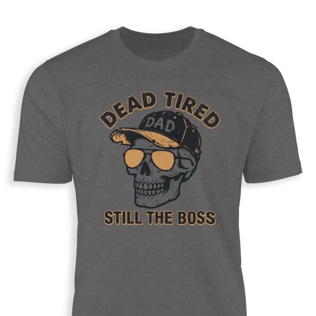 Dead Tired Still The Boss Dad Skull T-Shirt