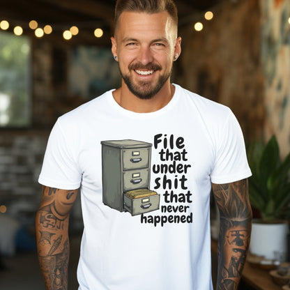 File that under Shit that never happened Shirt