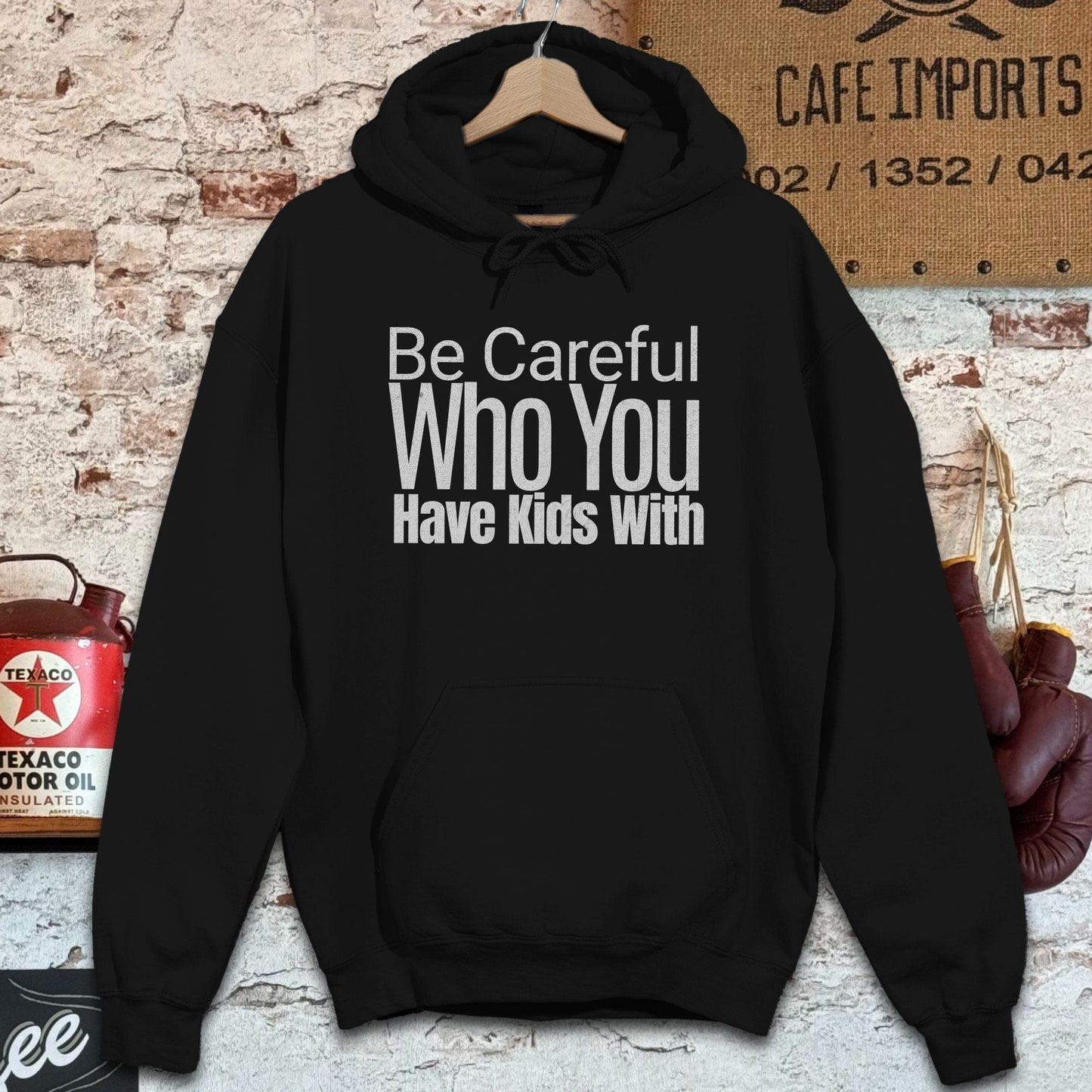 Hoodie / S / Black Be Careful Who You Have Kids With Shirts