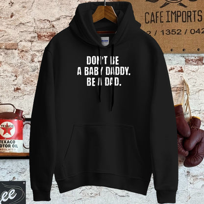 Hoodie / S / Black Don't Be A Baby Daddy Be A Dad Shirt