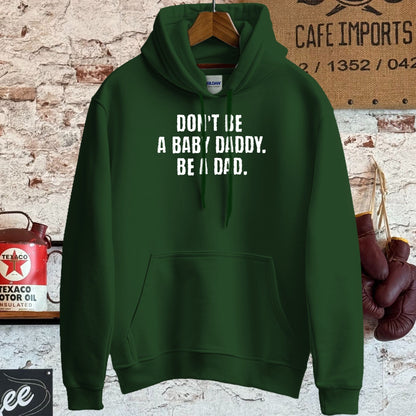 Hoodie / S / Forest Green Don't Be A Baby Daddy Be A Dad Shirt