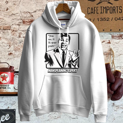 Hoodie / S / White It is your fault - Mansplaining Expert Shirt