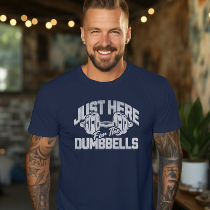 Just Here for the Dumbbells Shirts