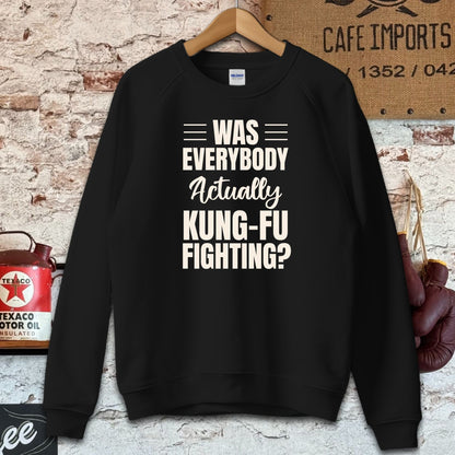 Sweatshirt / Black / S Was Everybody Actually Kung-Fu Fighting Shirts