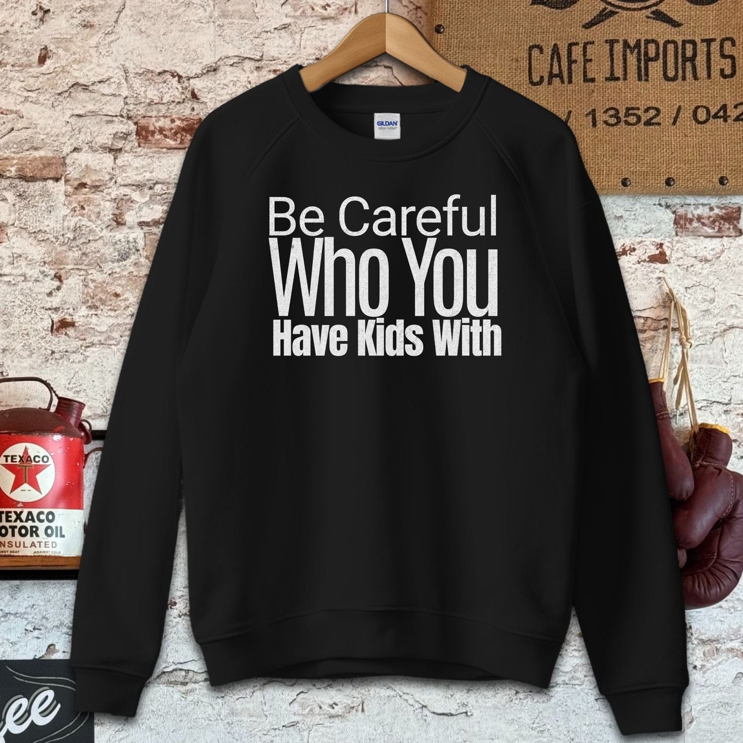 Sweatshirt / S / Black Be Careful Who You Have Kids With Shirts