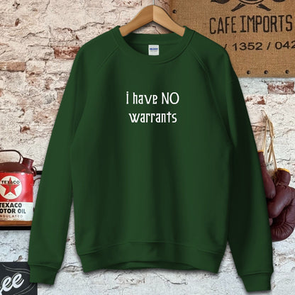 Sweatshirt / S / Forest Green I Have No Warrants Shirt