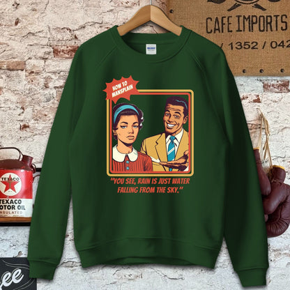 Sweatshirt / S / Forest Green Rain Is Just Water Falling - How To Mansplain Shirt