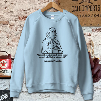 Sweatshirt / S / Light Blue Benjamin Franklin Old and Fat Quote Shirt