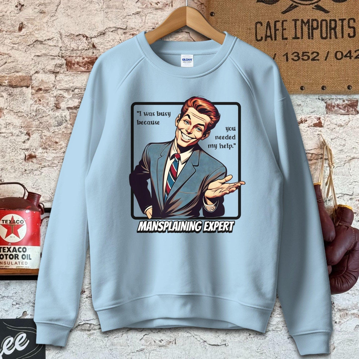 Sweatshirt / S / Light Blue You needed my help - Mansplaining Expert Shirt