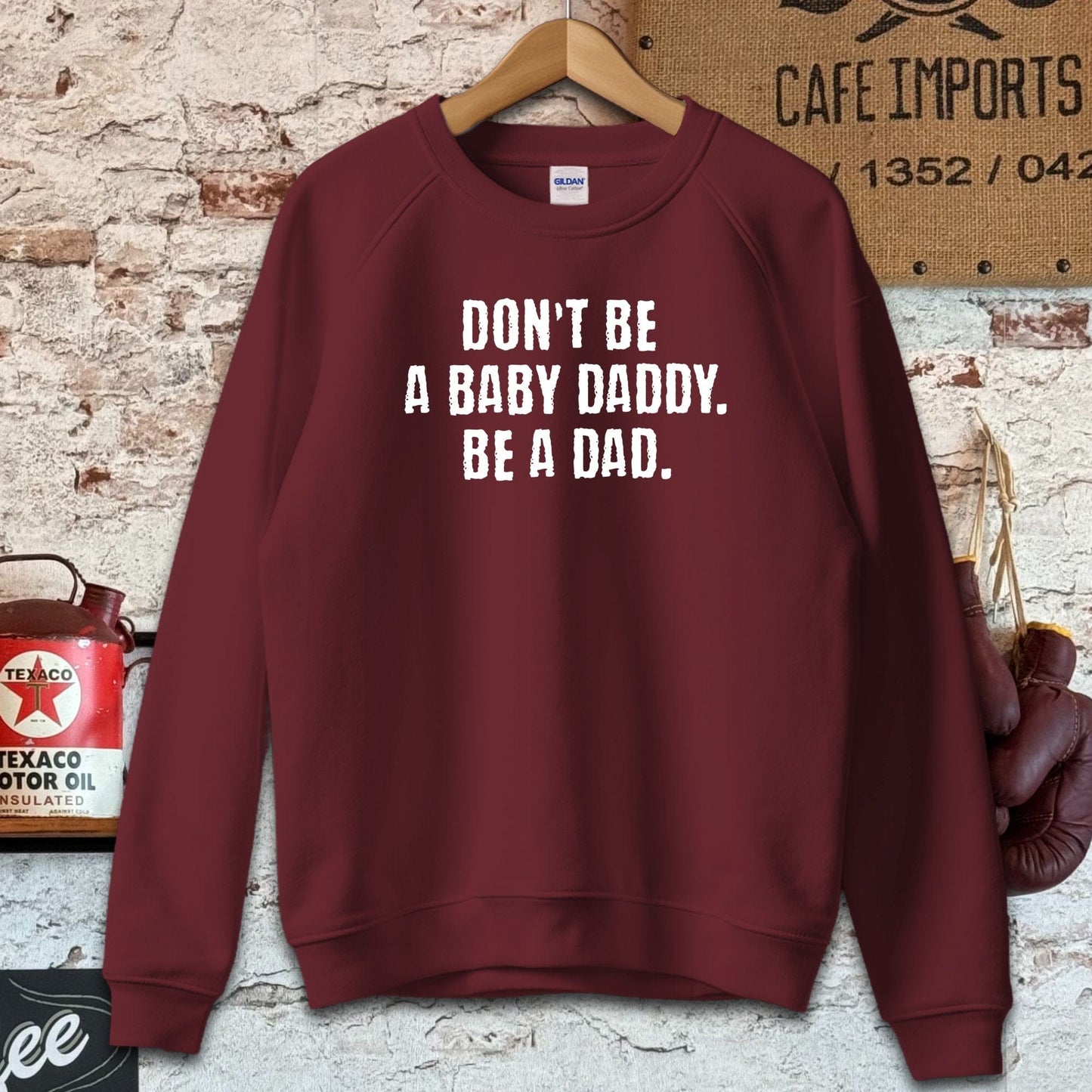 Sweatshirt / S / Maroon Don't Be A Baby Daddy Be A Dad Shirt