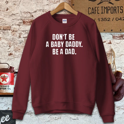 Sweatshirt / S / Maroon Don't Be A Baby Daddy Be A Dad Shirt