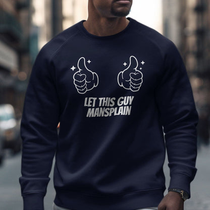 Sweatshirt / S / Navy Let This Guy Mansplain Shirt