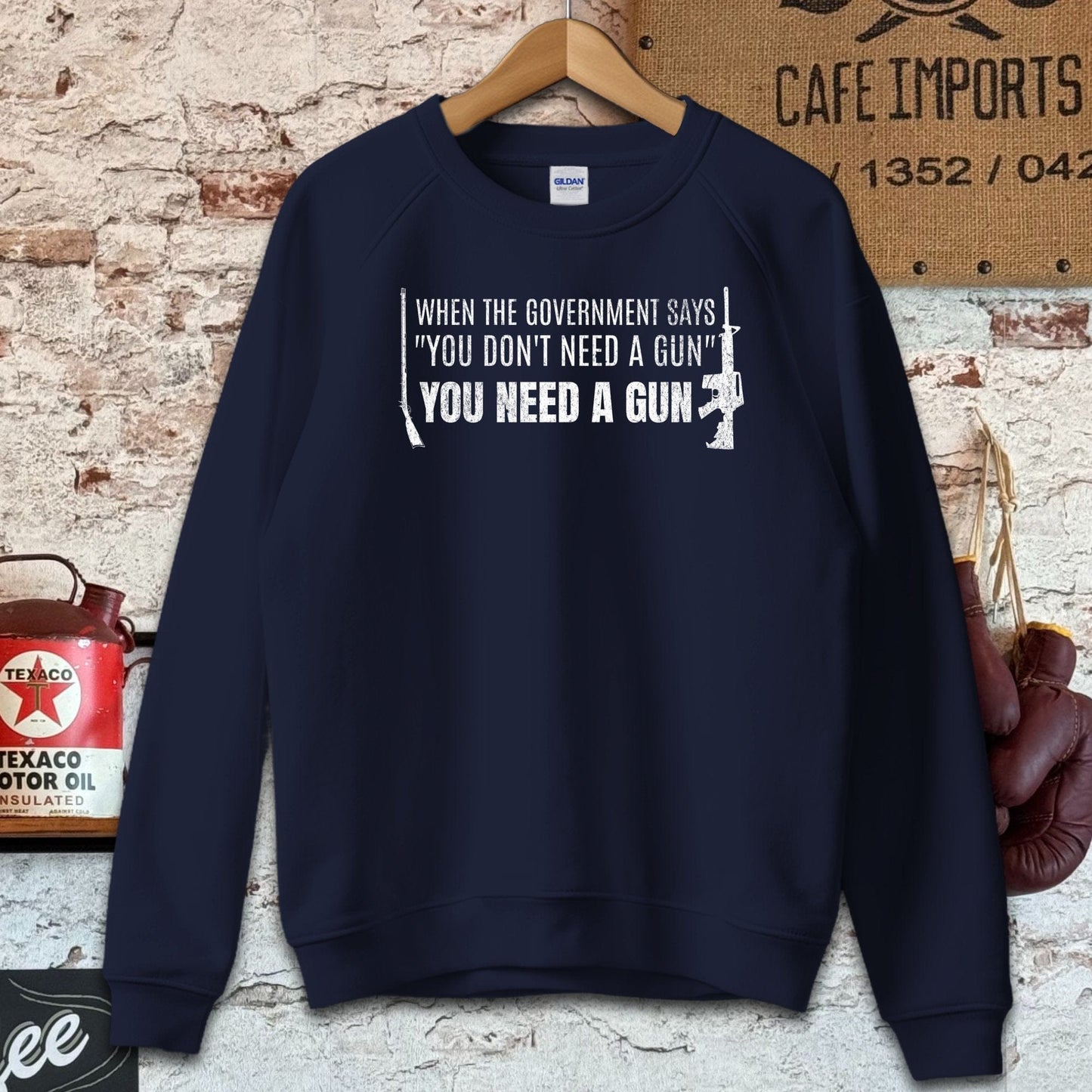 Sweatshirt / S / Navy When The Government Says You Need A Gun Shirts