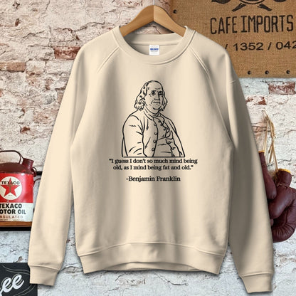 Sweatshirt / S / Sand Benjamin Franklin Old and Fat Quote Shirt