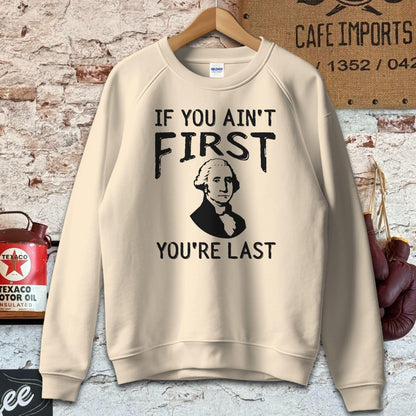 Sweatshirt / S / Sand If You Ain't First You're Last Shirt