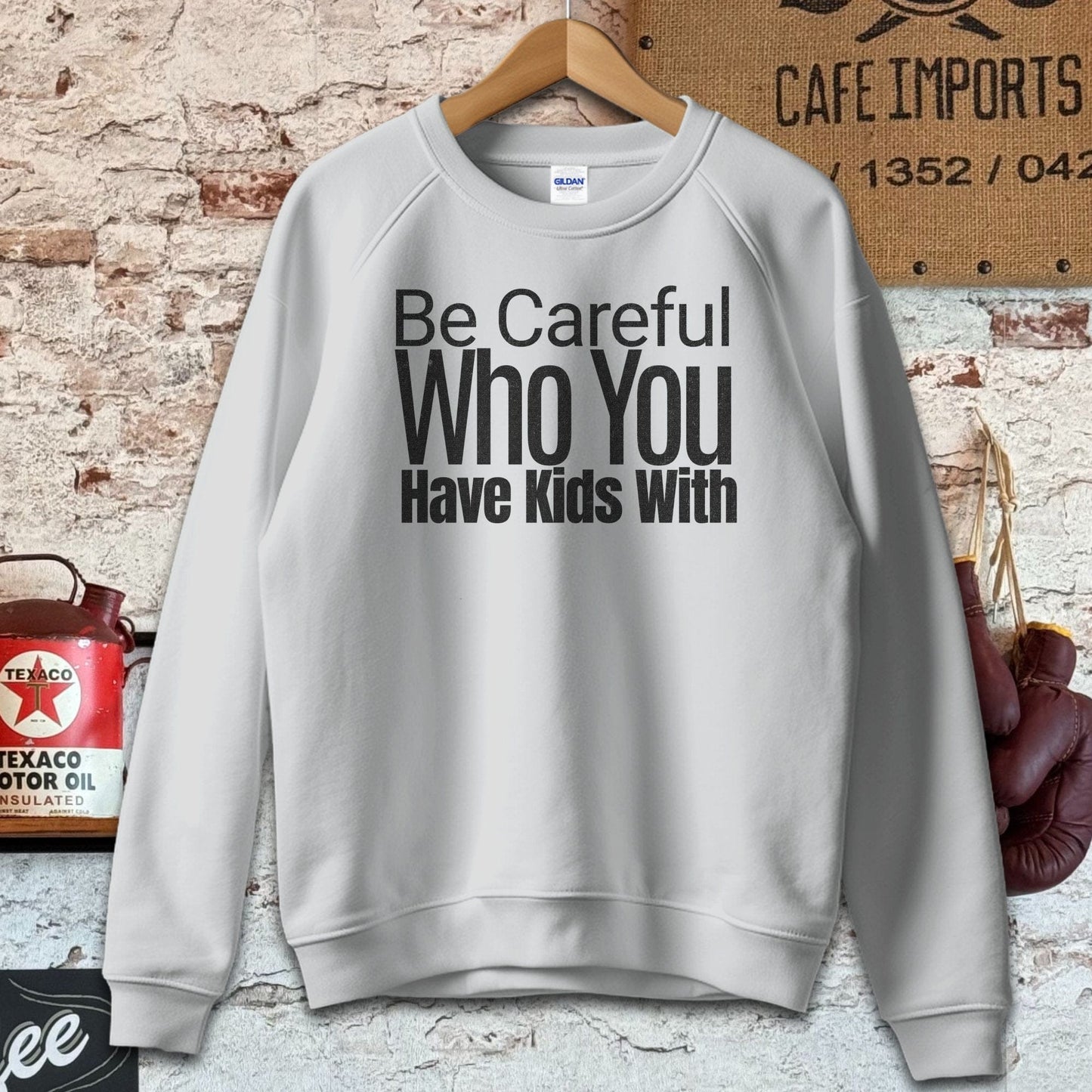 Sweatshirt / S / Sport Grey Be Careful Who You Have Kids With Shirts