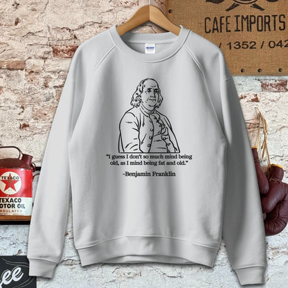 Sweatshirt / S / Sport Grey Benjamin Franklin Old and Fat Quote Shirt