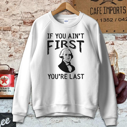 Sweatshirt / S / White If You Ain't First You're Last Shirt