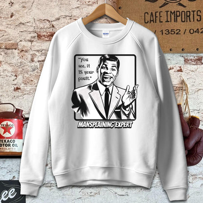 Sweatshirt / S / White It is your fault - Mansplaining Expert Shirt