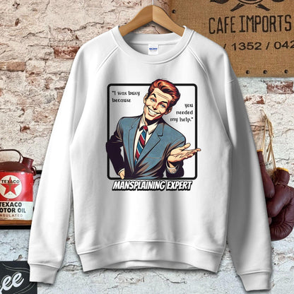 Sweatshirt / S / White You needed my help - Mansplaining Expert Shirt