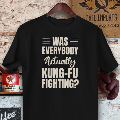 T-shirt / Black / S Was Everybody Actually Kung-Fu Fighting Shirts