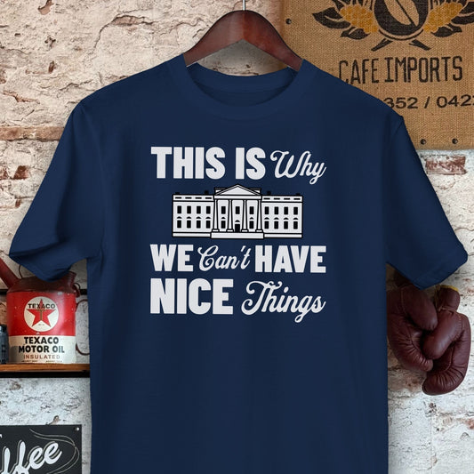 T-shirt / Navy / S This Is Why We Can't Have Nice Things Shirts