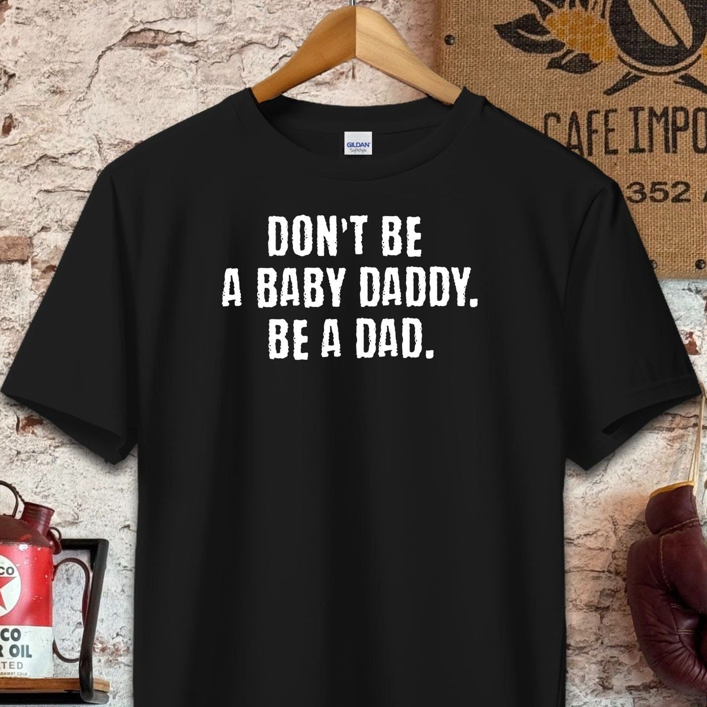 T-shirt / S / Black Don't Be A Baby Daddy Be A Dad Shirt