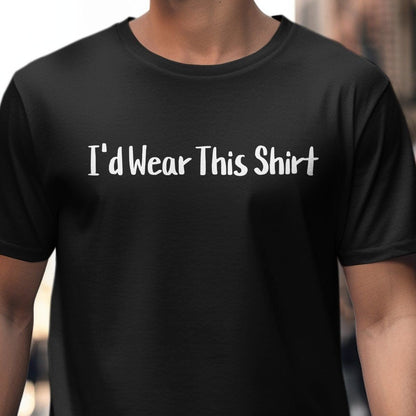 T-shirt / S / Black I'd Wear This Shirt