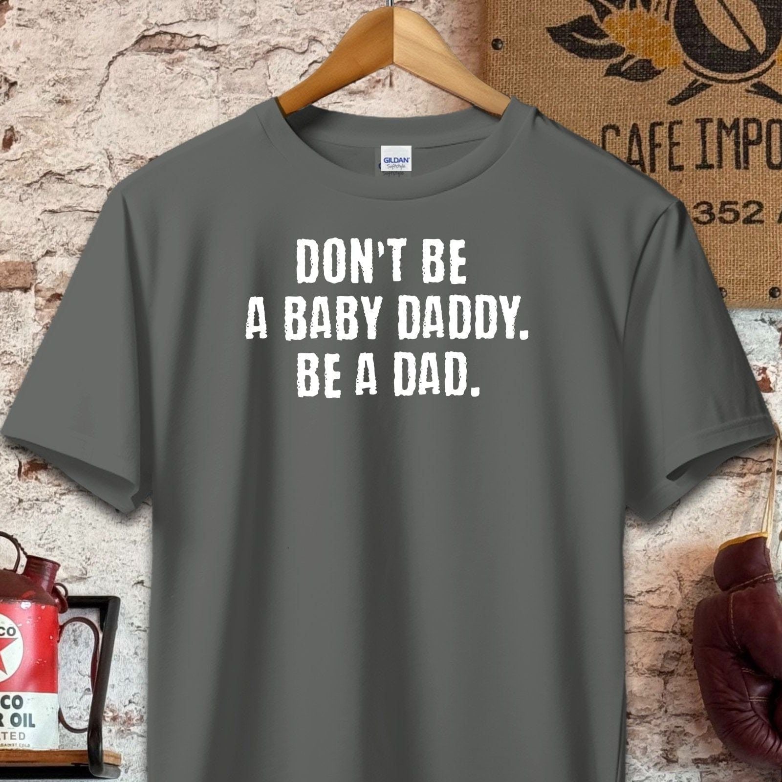 T-shirt / S / Charcoal Don't Be A Baby Daddy Be A Dad Shirt