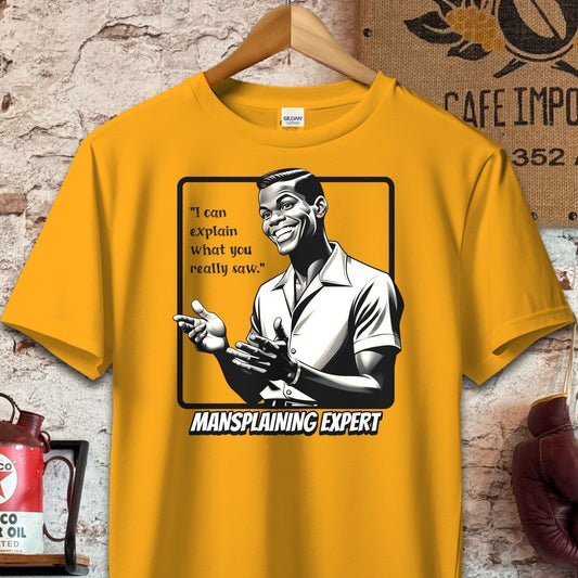 T-shirt / S / Gold I can explain what you saw - Mansplaining Expert Shirt