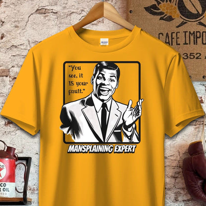 T-shirt / S / Gold It is your fault - Mansplaining Expert Shirt