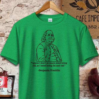 T-shirt / S / Heather Irish Green Benjamin Franklin Old and Fat Quote Shirt