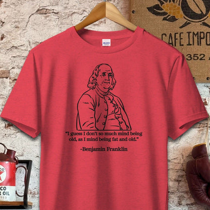 T-shirt / S / Heather Red Benjamin Franklin Old and Fat Quote Shirt