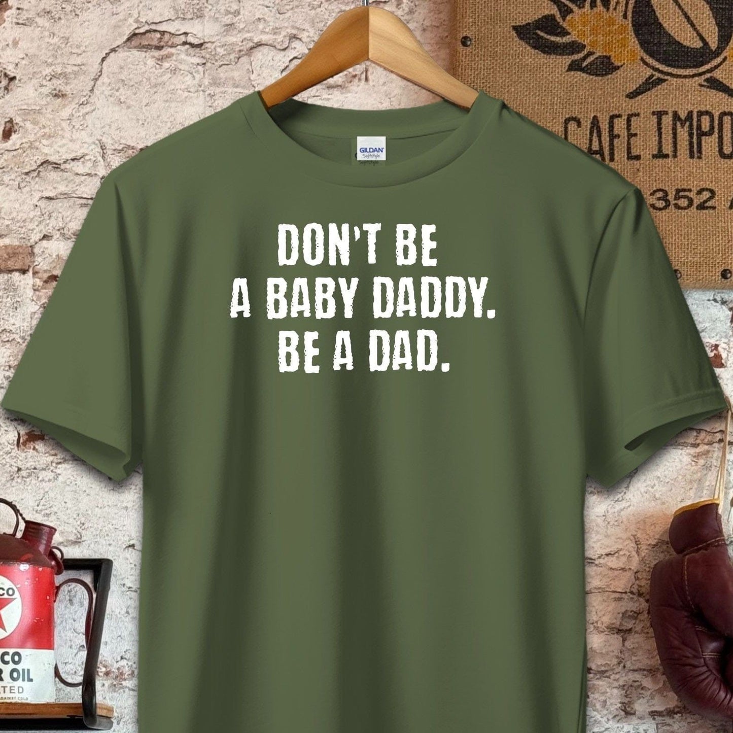 T-shirt / S / Olive Don't Be A Baby Daddy Be A Dad Shirt