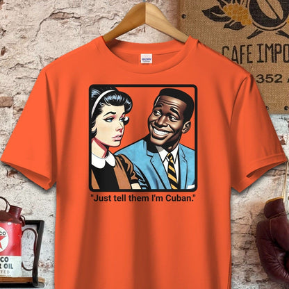 T-shirt / S / Orange Just Tell Them I'm Cuban T-Shirt