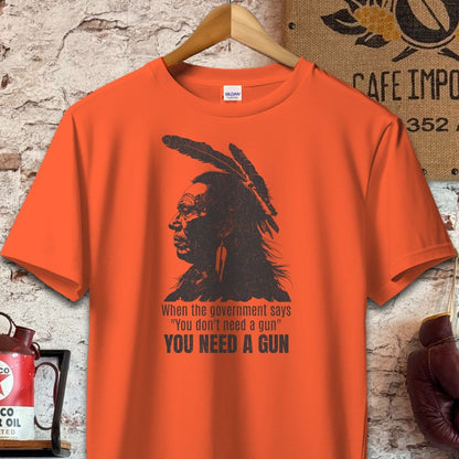 T-shirt / S / Orange When The Government Says You Need A Gun Shirt