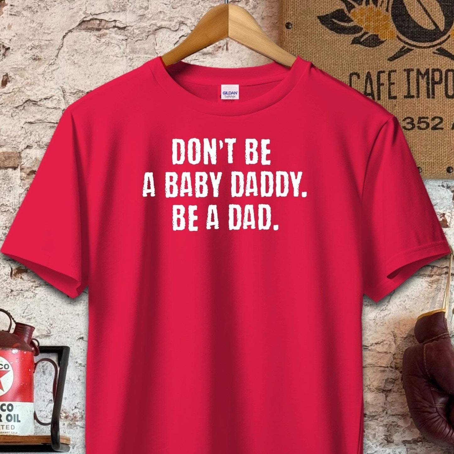 T-shirt / S / Red Don't Be A Baby Daddy Be A Dad Shirt