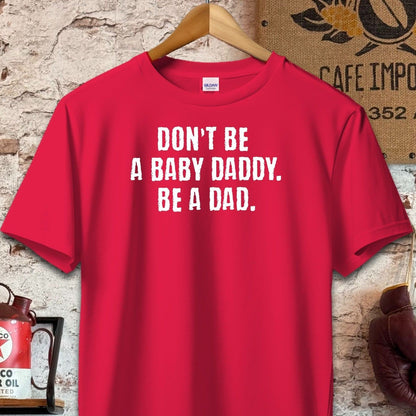 T-shirt / S / Red Don't Be A Baby Daddy Be A Dad Shirt