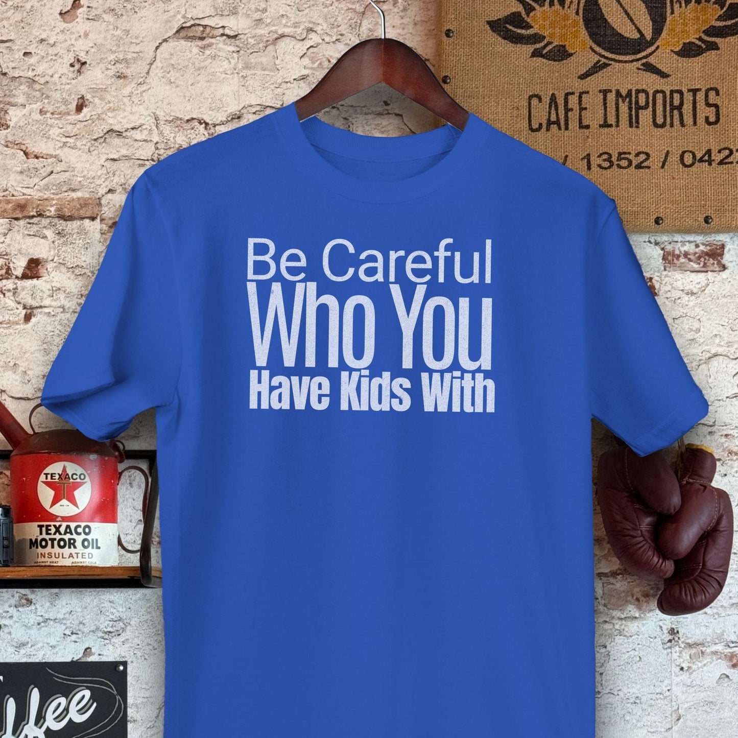 T-shirt / S / Royal Be Careful Who You Have Kids With Shirts