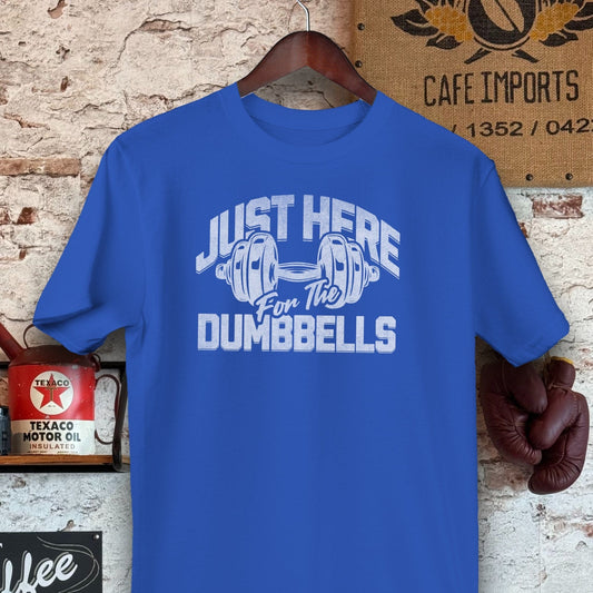 T-shirt / S / Royal Just Here for the Dumbbells Shirts